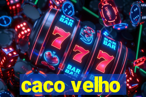 caco velho