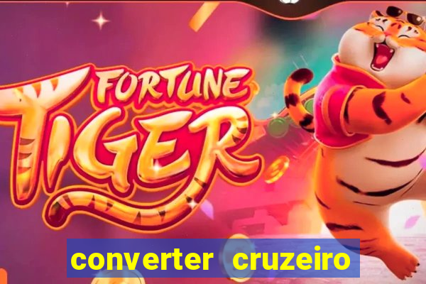 converter cruzeiro para real