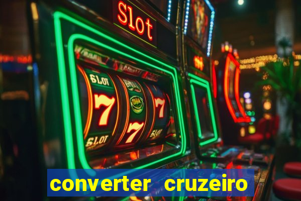 converter cruzeiro para real