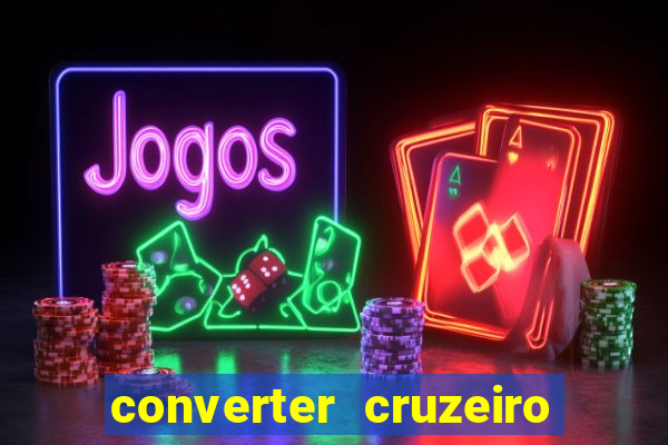 converter cruzeiro para real