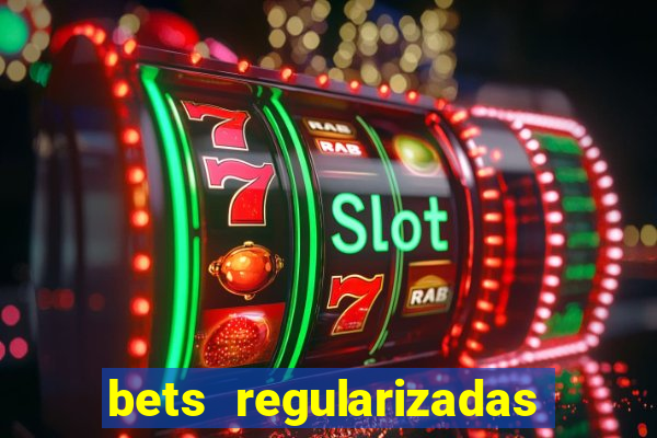 bets regularizadas no brasil