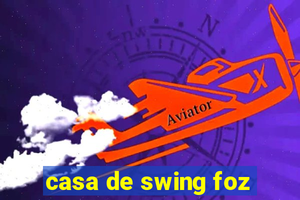 casa de swing foz