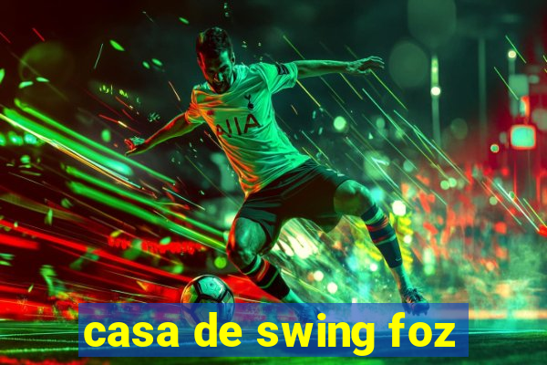 casa de swing foz