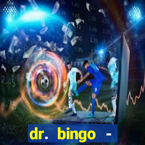 dr. bingo - videobingo   slots