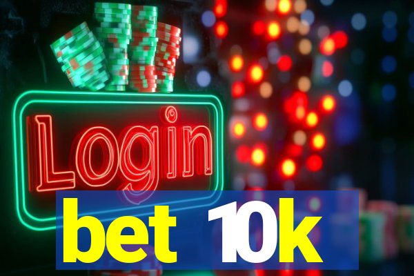 bet 10k