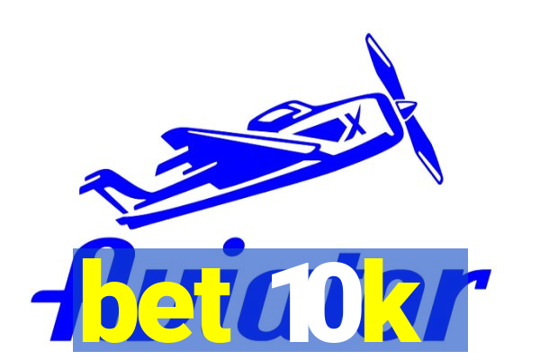 bet 10k