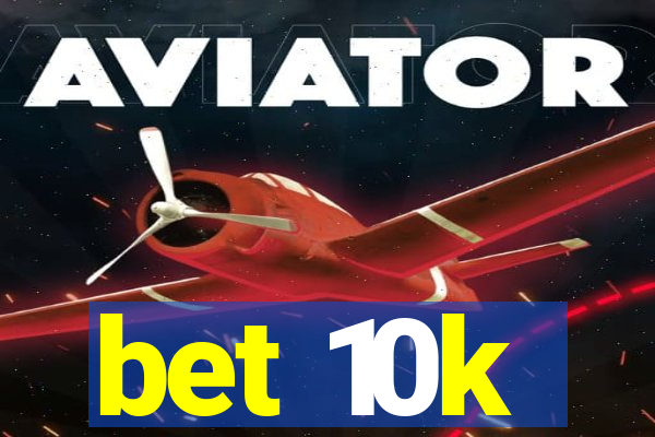 bet 10k