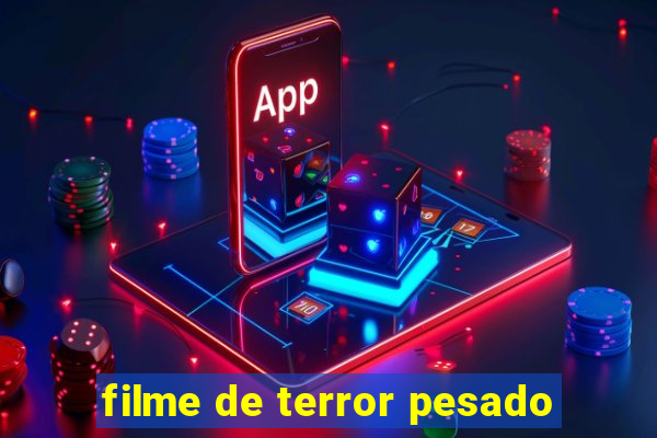 filme de terror pesado