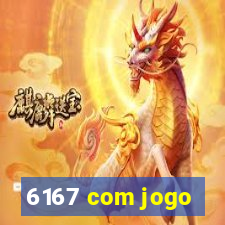 6167 com jogo