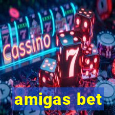 amigas bet