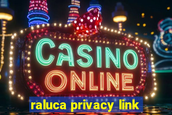 raluca privacy link