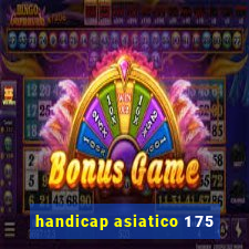 handicap asiatico 1 75