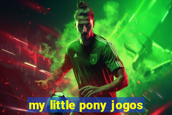 my little pony jogos