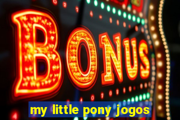 my little pony jogos