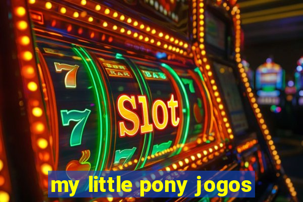 my little pony jogos