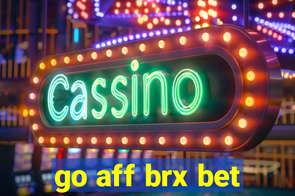 go aff brx bet