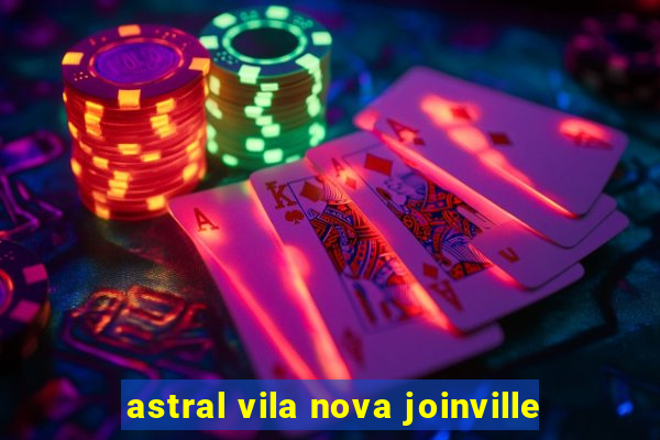 astral vila nova joinville