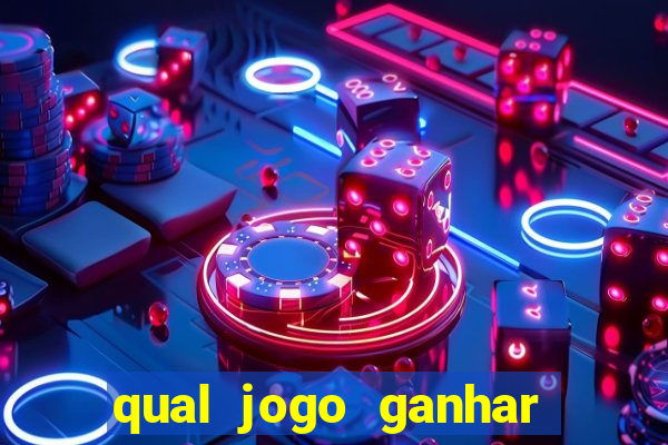 qual jogo ganhar dinheiro de verdade