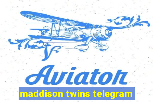 maddison twins telegram