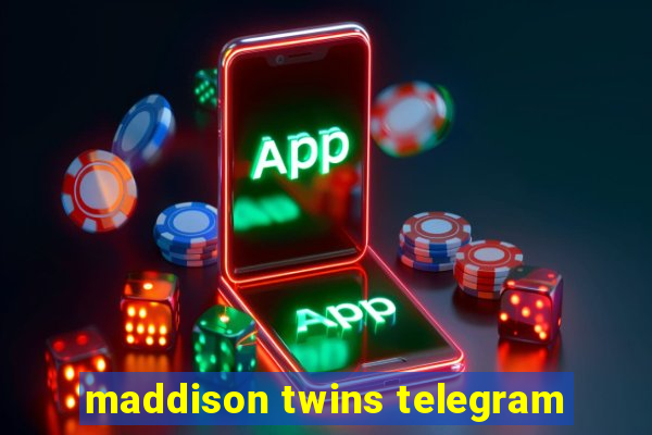 maddison twins telegram