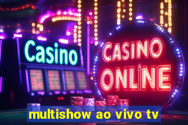 multishow ao vivo tv