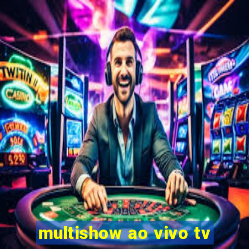 multishow ao vivo tv