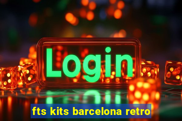 fts kits barcelona retro