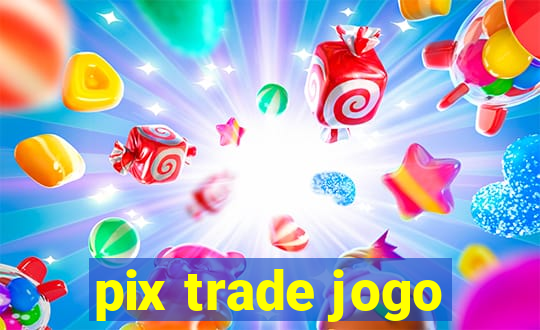 pix trade jogo