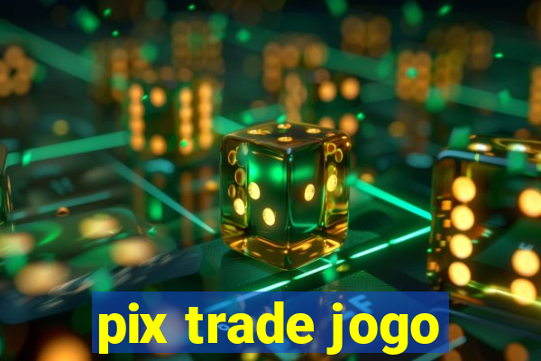 pix trade jogo