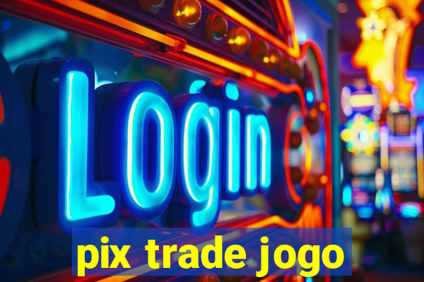 pix trade jogo