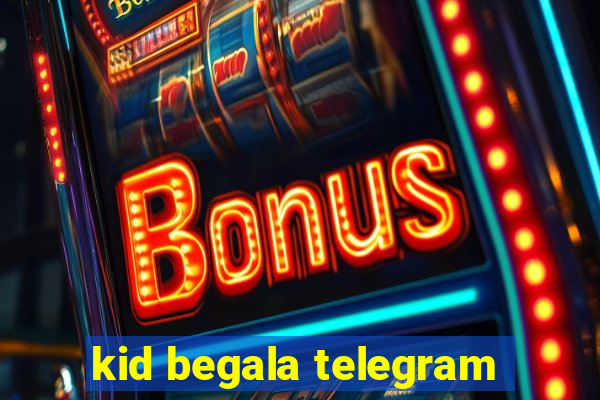 kid begala telegram