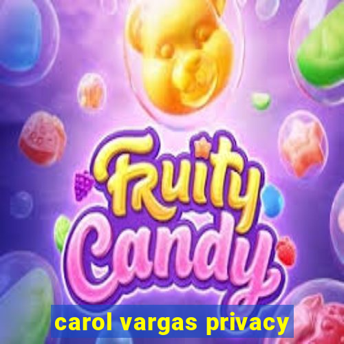 carol vargas privacy