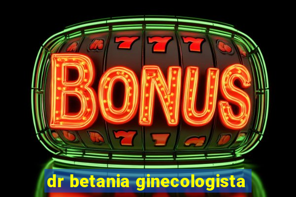 dr betania ginecologista