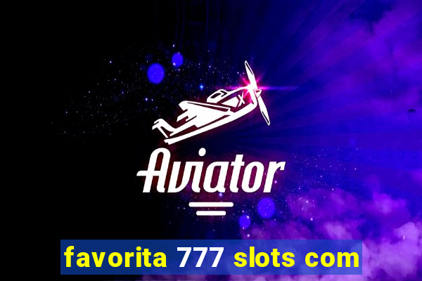 favorita 777 slots com