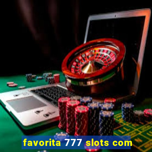 favorita 777 slots com