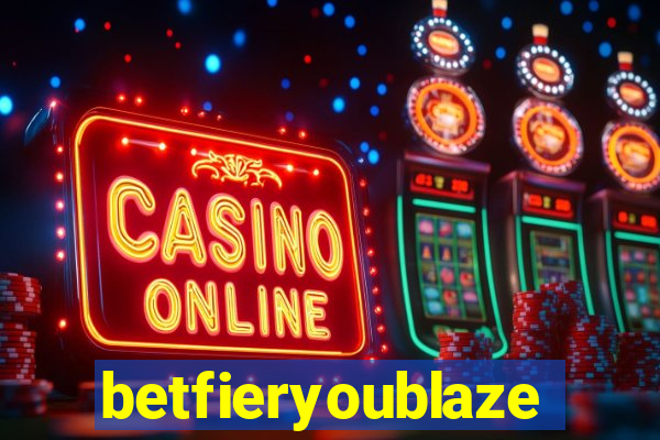 betfieryoublaze