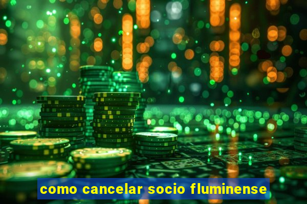 como cancelar socio fluminense