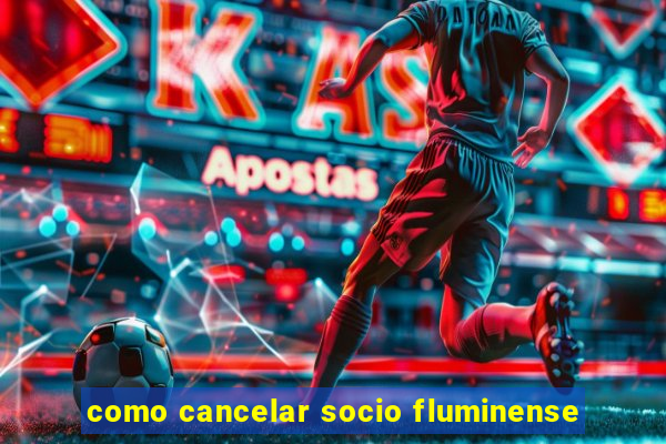 como cancelar socio fluminense