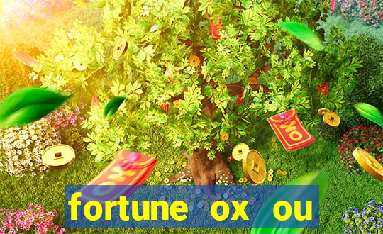 fortune ox ou fortune tiger