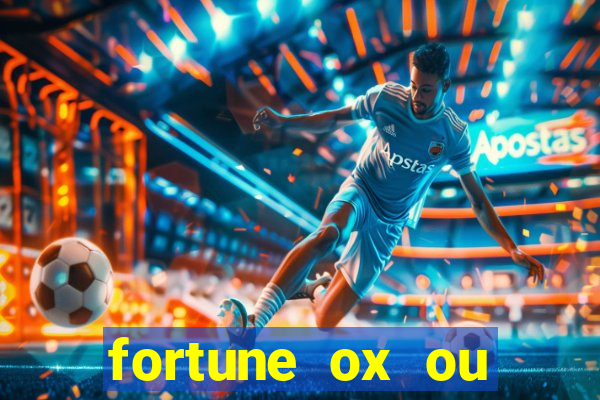 fortune ox ou fortune tiger