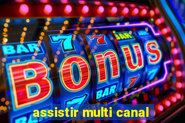 assistir multi canal