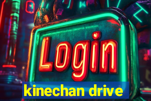 kinechan drive