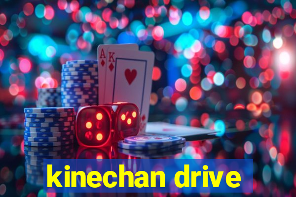 kinechan drive