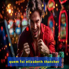 quem foi elizabeth thatcher