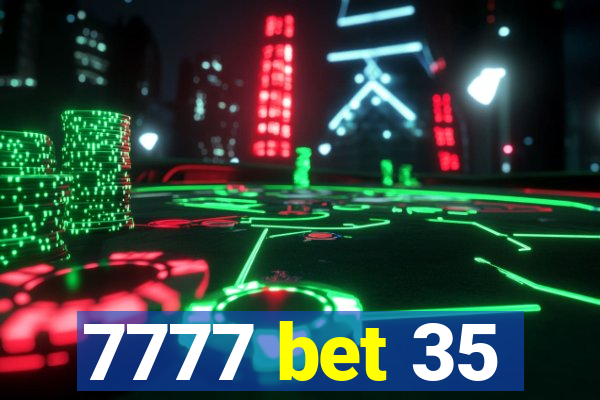 7777 bet 35