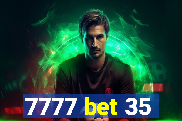 7777 bet 35