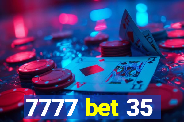 7777 bet 35