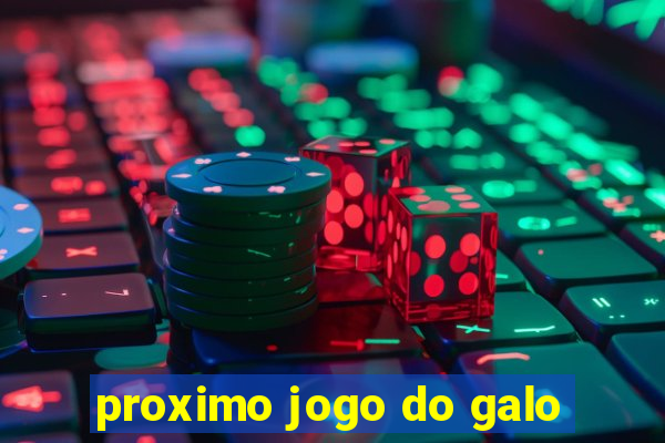 proximo jogo do galo