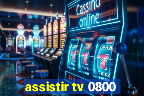 assistir tv 0800