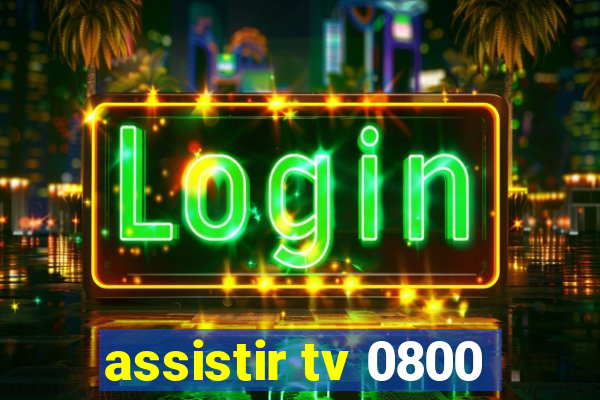 assistir tv 0800